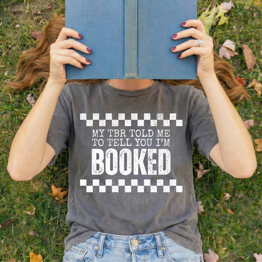 My TBR Told Me To Tell You I'm Booked (white lettering)